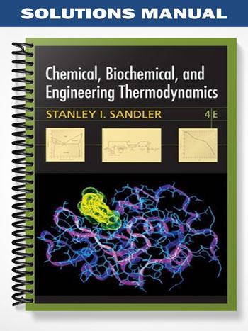 Solutions Manual for Chemical Biochemical and Engineering Thermodynamics 4th Edition by Sandler
