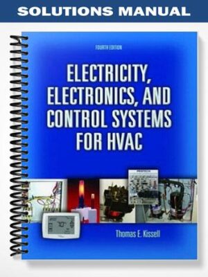 Solutions Manual for Electricity Electronics and Control Systems for HVAC 4th Edition by Kissell
