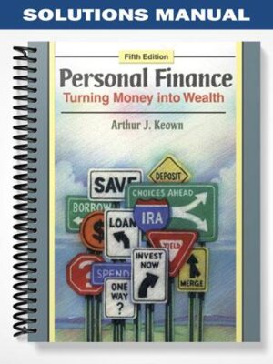Solutions Manual for Personal Finance Turning Money into Wealth 5th Edition by Keown