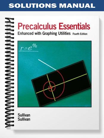 Solutions Manual for Precalculus Essentials Enhanced with Graphing Utilities 4th Edition by Sullivan