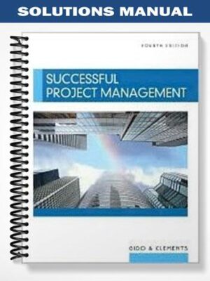 Solutions Manual for Successful Project Management 4th Edition by Gido