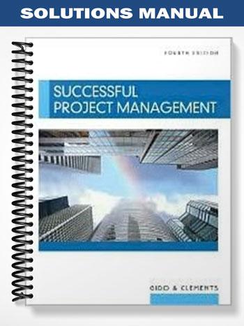 Solutions Manual for Successful Project Management 4th Edition by Gido