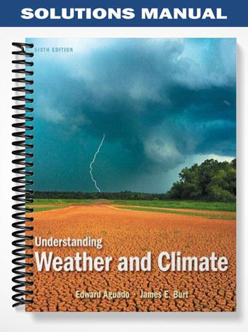 Solutions Manual for Understanding Weather and Climate 6th Edition by Aguado