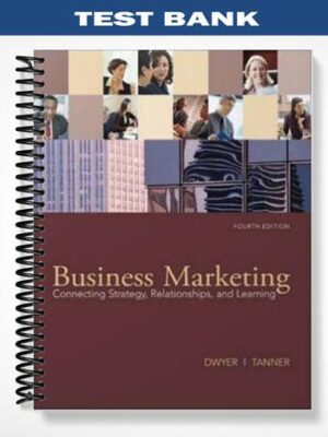 Test Bank for Business Marketing Connecting Strategy Relationships and Learning 4th Edition by Dwyer