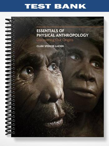 Test Bank for Essentials of Physical Anthropology 1st Edition by Clark Spencer Larsen